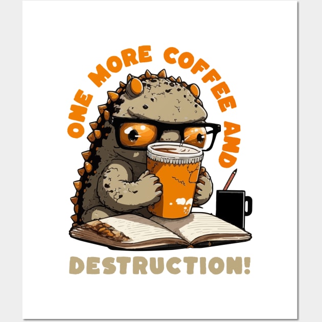 One More Coffee and... Destruction Cute Godzilla! Wall Art by Creaticurio